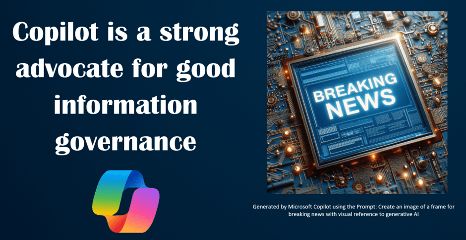 Graphic of Breaking News and the slogan Copilot is a strong advocate for good information governance.